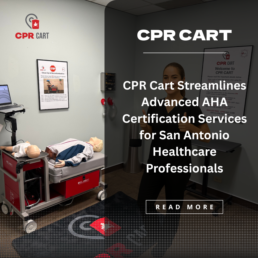 CPR Cart Streamlines Advanced AHA Certification Services for San Antonio Healthcare Professionals